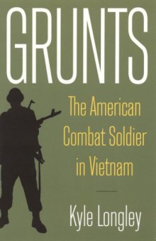 Grunts: The American Combat Solider in Vietnam