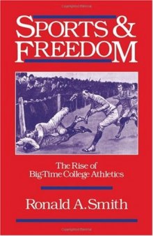 Sports and Freedom: The Rise of Big-Time College Athletics (Sports and History)