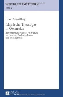 Islamische Theologie in Österreich: Institutionalisierung der Ausbildung von Imamen, SeelsorgerInnen und TheologInnen