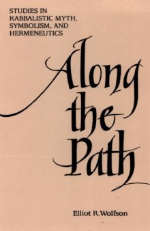 Along the Path: Studies in Kabbalistic Myth, Symbolism, and Hermeneutics
