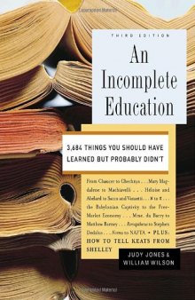 An Incomplete Education: 3,684 Things You Should Have Learned but Probably Didn't