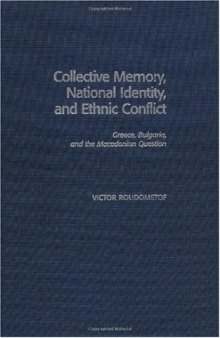 Collective Memory, National Identity, and Ethnic Conflict: Greece, Bulgaria, and the Macedonian Question