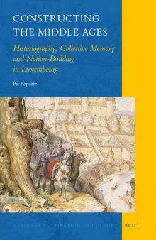 Constructing the Middle Ages: Historiography, Collective Memory, and Nation-Building in Luxembourg  