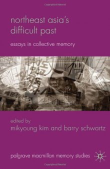 Northeast Asia's Difficult Past: Essays in Collective Memory (Palgrave Macmillan Memory Studies)