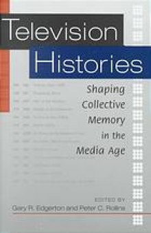 Television histories : shaping collective memory in the media age