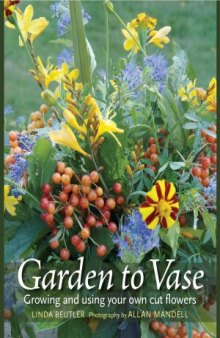 Garden to Vase  Growing and Using Your Own Cut Flowers