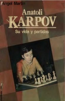 Anatoli KARPOV - Su vida y partidas -  