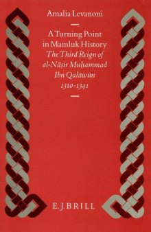 A Turning Point in Mamluk History: The Third Reign of Al-Nasir Muhammad Ibn Qalawun (1310-1341)