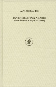 Investigating Arabic: Current Parameters in Analysis and Learning (Studies in Semitic Languages and Linguistics)
