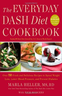 The Everyday DASH Diet Cookbook: Over 150 Fresh and Delicious Recipes to Speed Weight Loss, Lower Blood Pressure, and Prevent Diabetes