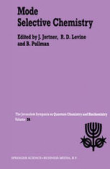 Mode Selective Chemistry: Proceedings of the Twenty-Fourth Jerusalem Symposium on Quantum Chemistry and Biochemistry Held in Jerusalem, Israel, May 20–23, 1991