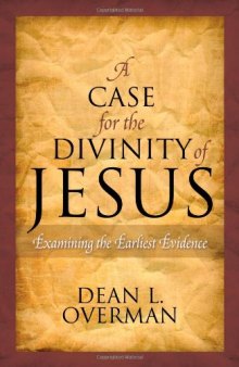 A Case for the Divinity of Jesus: Examining the Earliest Evidence