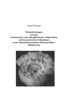 Wechselwirkungen zwischen karbonatischer und vulkaniklastischer Sedimentation auf dem jurassischen Vulkanbogen in der chilenisch/peruanischen Kuestenkordillere (Suedamerika)