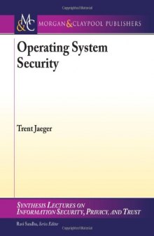 Operating System Security (Synthesis Lectures on Information Security, Privacy, and Trust)