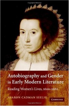 Autobiography and Gender in Early Modern Literature: Reading Women's Lives, 1600-1680