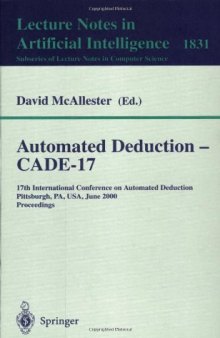 Automated deduction - CADE-17: 17th International Conference on Automated Deduction, Pittsburgh, PA, USA, June 17-20, 2000 : proceedings, Volume 17, Part 2000