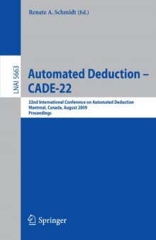 Automated Deduction - Cade-22: 22nd International Conference on Automated Deduction, Montreal, Canada, August 2-7, 2009. Proceedings
