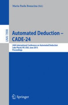 Automated Deduction – CADE-24: 24th International Conference on Automated Deduction, Lake Placid, NY, USA, June 9-14, 2013. Proceedings