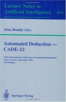 Automated Deduction — CADE-12: 12th International Conference on Automated Deduction Nancy, France, June 26 – July 1, 1994 Proceedings