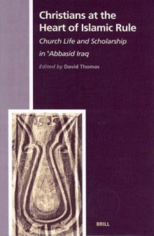 Christians at the Heart of Islamic Rule: Church Life and Scholarship in 'Abbasid Iraq (History of Christian-Muslim Relations, 1) (History of Christian-Muslim Relations, 1)