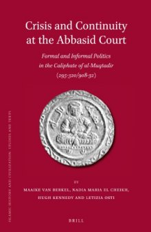 Crisis and Continuity at the Abbasid Court: Formal and Informal Politics in the Caliphate  of al-Muqtadir (295–320/908–32)