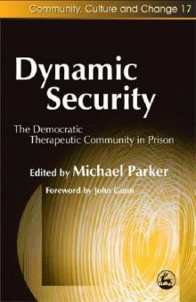 Dynamic Security: The Democratic Therapeutic Community in Prison (Community, Culture and Change)