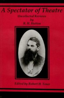 A Spectator of Theatre: Uncollected Reviews by R.H. Hutton  