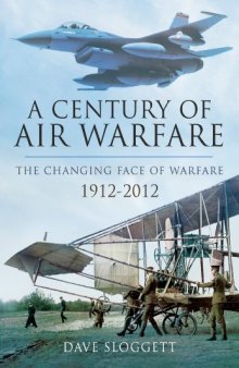 A CENTURY OF AIR WARFARE: The Changing Face of Warfare 1912-2012