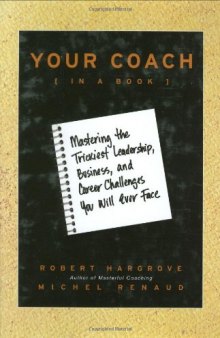 Your Coach (in a Book): Mastering the Trickiest Leadership, Business, and Career Challenges You Will Ever Face