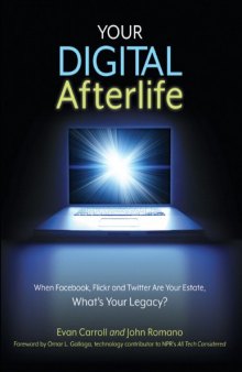 Your Digital Afterlife: When Facebook, Flickr and Twitter Are Your Estate, What's Your Legacy? (Voices That Matter)