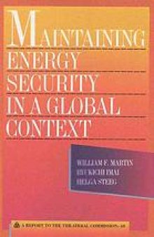 Maintaining energy security in a global context : a report to the Trilateral Commission