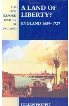 A Land of Liberty?: England 1689-1727 (New Oxford History of England)