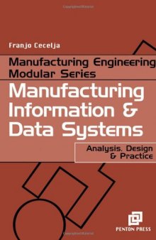 Manufacturing Information and Data Systems: Analysis, Design and Practice (Manufacturing Engineering Series)