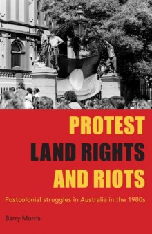 Protest, land rights and riots : postcolonial struggles in Australia in the 1980s