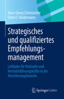 Strategisches und qualifiziertes Empfehlungsmanagement: Leitfaden für Verkäufer und Vertriebsführungskräfte in der Versicherungsbranche