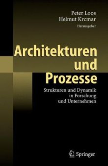 Architekturen und Prozesse: Strukturen und Dynamik in Forschung und Unternehmen (German Edition)