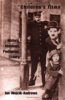 Children's Films: History, Ideology, Pedagogy, Theory (Garland Reference Library of the Humanities, Vol. 2165,)
