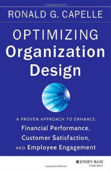 Optimizing Organization Design: A Proven Approach to Enhance Financial Performance, Customer Satisfaction and Employee Engagement