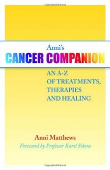 Anni's Cancer Companion: An A-Z of Treatments, Therapies and Healing  