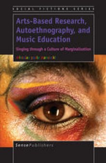 Arts-Based Research, Autoethnography, and Music Education: Singing through a Culture of Marginalization