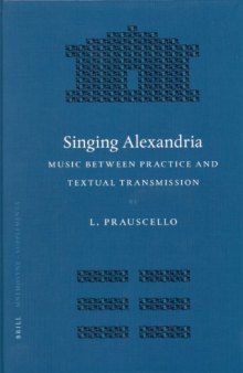 Singing Alexandria: Music Between Practice and Textual Transmission (Mnemosyne, Supplements)