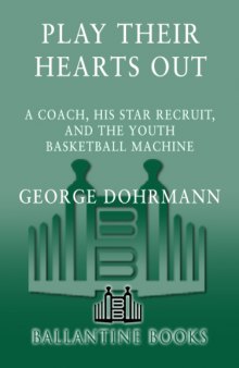 Play Their Hearts Out: A Coach, His Star Recruit, and the Youth Basketball Machine
