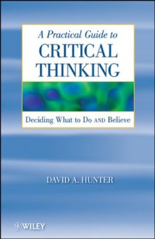 A Practical Guide to Critical Thinking: Deciding What to Do and Believe  