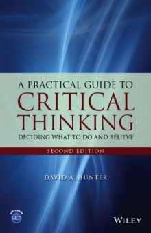 A Practical Guide to Critical Thinking: Deciding What to Do and Believe