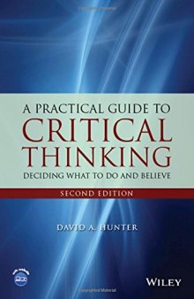 A Practical Guide to Critical Thinking: Deciding What to Do and Believe