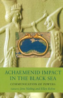 Achaemenid Impact in the Black Sea: Communication of Powers (Black Sea Studies 11)  