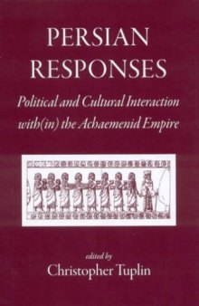 Persian Responses: Political and Cultural Interaction Within the Achaemenid Empire