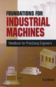 Foundations for industrial machines: handbook for practising engineers, rotary machines, reciprocating machines, impact machines, vibration isolation system