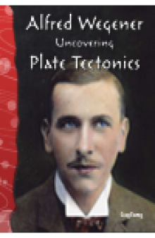 Alfred Wegener. Uncovering Plate Tectonics