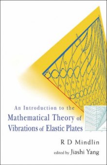 INTRODUCTION TO THE MATHEMATICAL THEORY OF VIBRATIONS OF ELASTIC PLATES, AN - BY R D MINDLIN